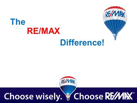 Difference! RE/MAX The. What RE/MAX Can Do For You! Canada’s strongest real estate brand Stands for integrity, performance and quality Consumers have.