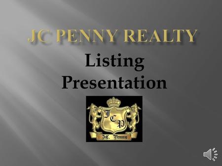 Listing Presentation  Why choose JC Penny Realty?  EXPEREINCE - over 50 years in the international market  Vacation/Investment Home SPECIALIST  MARKETING.