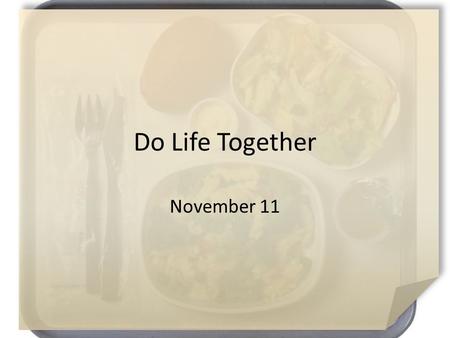 Do Life Together November 11. Think About This … What kind of puzzles have you worked? No matter what kind of puzzle you work, the key is making sure.