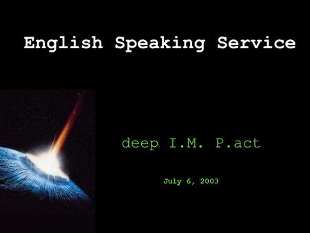 English Speaking Service deep I.M. P.act July 6, 2003.