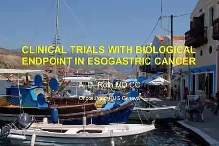CLINICAL TRIALS WITH BIOLOGICAL ENDPOINT IN ESOGASTRIC CANCER