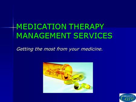 MEDICATION THERAPY MANAGEMENT SERVICES Getting the most from your medicine.