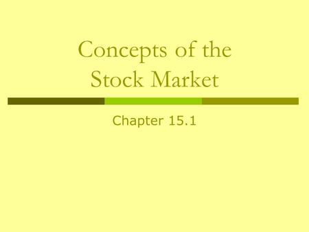 Concepts of the Stock Market Chapter 15.1. What is a Stock?  A stock is a share of ownership in a company  When you buy a stock, you are paying for.