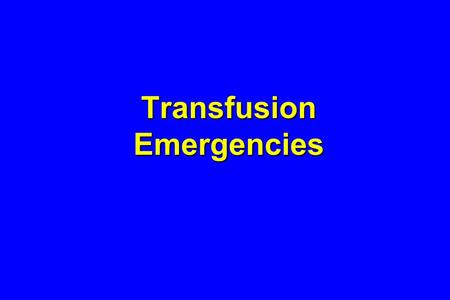Transfusion Emergencies. TRANSFUSION REACTIONS IMMUNOLOGIC NON-IMMUNOLOGIC.