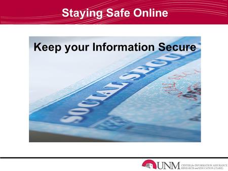 Staying Safe Online Keep your Information Secure.