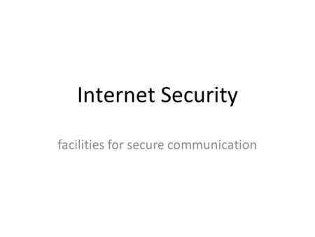 Internet Security facilities for secure communication.