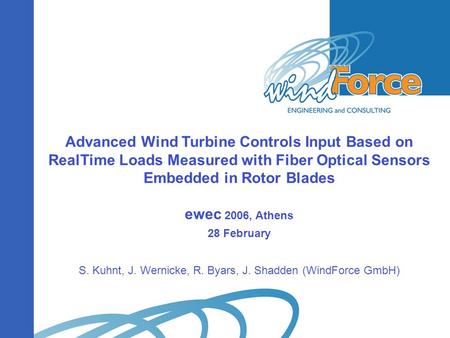Advanced Wind Turbine Controls Input Based on RealTime Loads Measured with Fiber Optical Sensors Embedded in Rotor Blades ewec 2006, Athens 28 February.