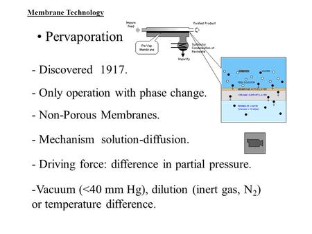 • Pervaporation - Discovered Only operation with phase change.