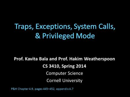 Prof. Kavita Bala and Prof. Hakim Weatherspoon CS 3410, Spring 2014 Computer Science Cornell University P&H Chapter 4.9, pages 445–452, appendix A.7.