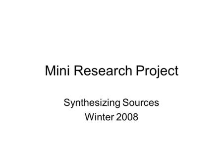 Mini Research Project Synthesizing Sources Winter 2008.