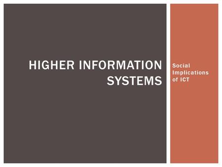 Social Implications of ICT HIGHER INFORMATION SYSTEMS.