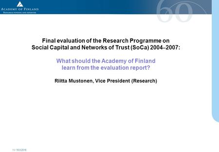 15.9.2015 1 Final evaluation of the Research Programme on Social Capital and Networks of Trust (SoCa) 2004 – 2007: What should the Academy of Finland learn.