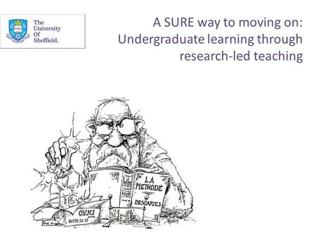 A SURE way to moving on: Undergraduate learning through research-led teaching.