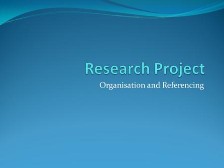 Organisation and Referencing. Research Project Assessment..\All organised Teaching Resources_June2010\SACE_New\Stage 2_Research Project 2011\Assessment_Types_for_the_Research_Project.pdf..\All.