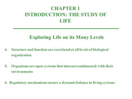 CHAPTER 1 INTRODUCTION: THE STUDY OF LIFE Exploring Life on its Many Levels 4.Structure and function are correlated at all levels of biological organization.