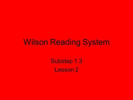 Wilson Reading System Substep 1.3 Lesson 2.