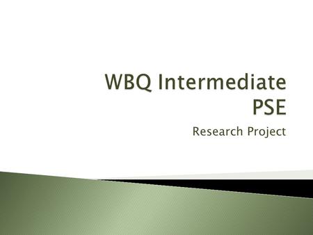 WBQ Intermediate PSE Research Project.