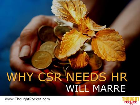 WHY CSR NEEDS HR WILL MARRE www.Tho U ghtRocket.com.