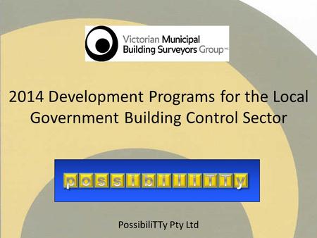 2014 Development Programs for the Local Government Building Control Sector PossibiliTTy Pty Ltd Gfadsaff fdgfd.