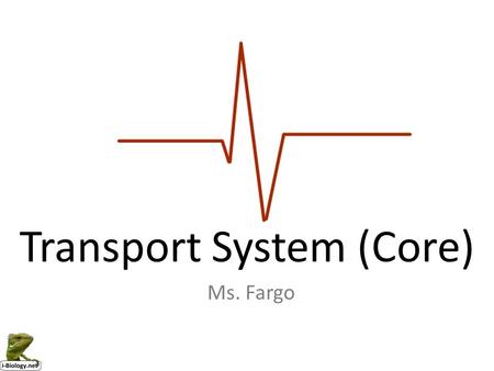 Transport System (Core) Ms. Fargo. Assessment StatementsObj. 6.2.1 Draw and label a diagram of the heart showing the four chambers, associated blood vessels,
