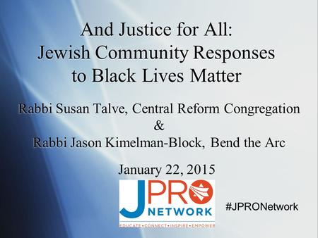And Justice for All: Jewish Community Responses to Black Lives Matter Rabbi Susan Talve, Central Reform Congregation & Rabbi Jason Kimelman-Block, Bend.