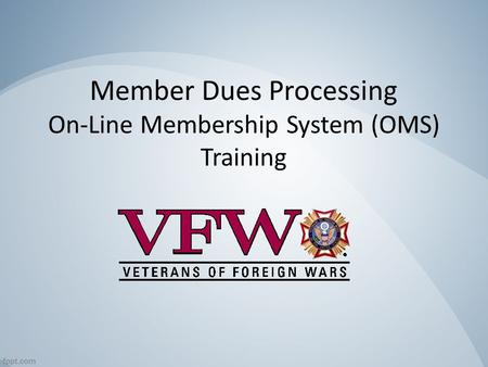 Member Dues Processing On-Line Membership System (OMS) Training.