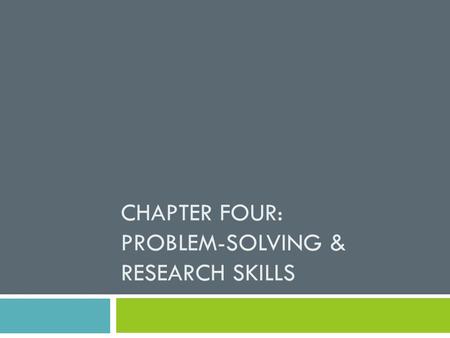 CHAPTER FOUR: PROBLEM-SOLVING & RESEARCH SKILLS. Chapter Objective, TEKS, & Essential Question  Objective:  Develop problem-solving and decision-making.
