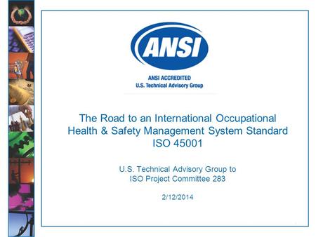 The Road to an International Occupational Health & Safety Management System Standard ISO 45001 U.S. Technical Advisory Group to ISO Project Committee.