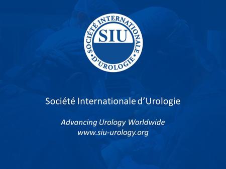 Société Internationale d’Urologie Advancing Urology Worldwide www.siu-urology.org.