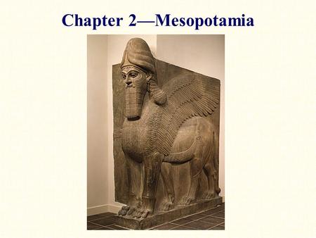 Chapter 2—Mesopotamia. “the land between the two rivers”