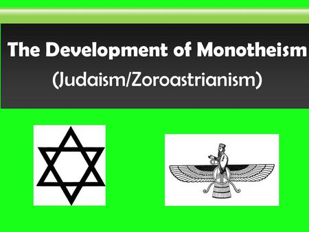 The Development of Monotheism (Judaism/Zoroastrianism)