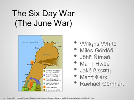The Six Day War (The June War) \/\/îlk¡ñs \/\/h¡tê Mîlés Gördòñ Jöhñ Ñîmañ Mà†† Hwêé Jaké ßisc¤tt¡ Mà†† €làrk Rä¢hàél Gêrñhärt