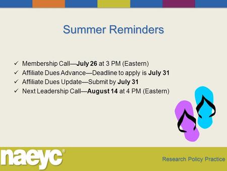 Summer Reminders Membership Call—July 26 at 3 PM (Eastern) Affiliate Dues Advance—Deadline to apply is July 31 Affiliate Dues Update—Submit by July 31.