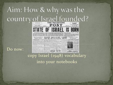 Do now: copy Israel (1948) vocabulary into your notebooks.