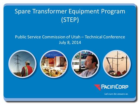 Spare Transformer Equipment Program (STEP) Public Service Commission of Utah – Technical Conference July 8, 2014.