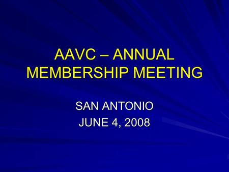 AAVC – ANNUAL MEMBERSHIP MEETING SAN ANTONIO JUNE 4, 2008.