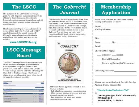 The purpose of the LSCC is to encourage, promote and dispense numismatic knowledge of Liberty Seated coins and to cultivate fraternal relations among its.