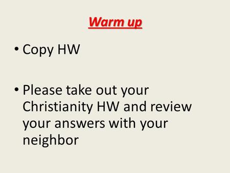 Warm up Copy HW Please take out your Christianity HW and review your answers with your neighbor.