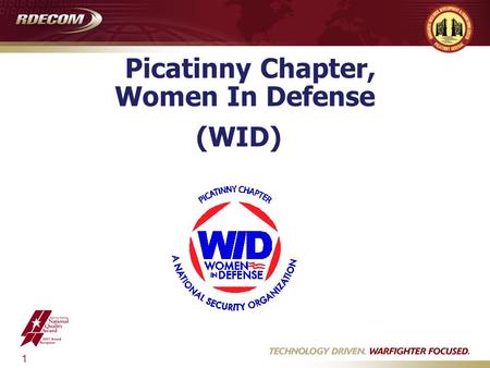 1 Picatinny Chapter, Women In Defense (WID). 2 Who We are and What’s Our Mission Women In Defense (WID), A National Security Organization, an affiliate.