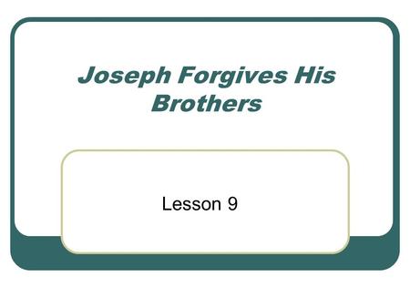 Joseph Forgives His Brothers Lesson 9. Timeline of the New TestamentYear Creation (Adam and Eve) Noah Job?2000 BCAbraham 1850 BCJoseph 1500 BC 1000 BC.