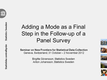 Adding a Mode as a Final Step in the Follow-up of a Panel Survey Seminar on New Frontiers for Statistical Data Collection Geneva, Switzerland, 31 October.
