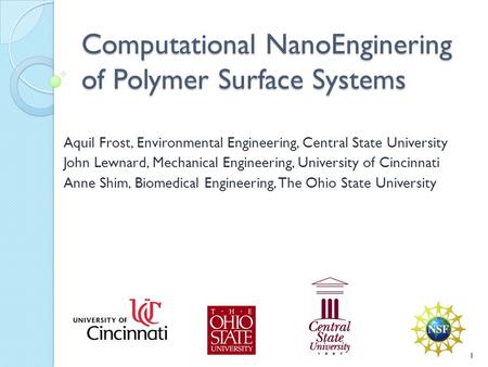 Computational NanoEnginering of Polymer Surface Systems Aquil Frost, Environmental Engineering, Central State University John Lewnard, Mechanical Engineering,