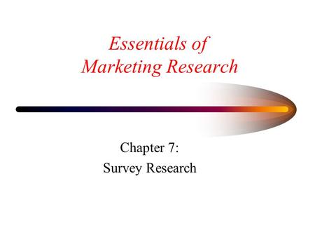 Essentials of Marketing Research Chapter 7: Survey Research.