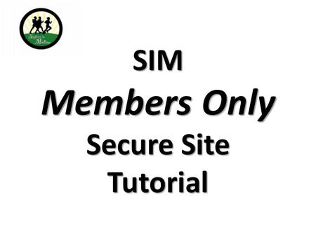 SIM Members Only Secure Site Tutorial. Things You Should Know   Public URL.