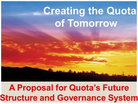 Creating the Quota of Tomorrow 1. WHY? 2 REASON 1 Quota’s structure is complex and costly and no longer makes sense in the age of technology.