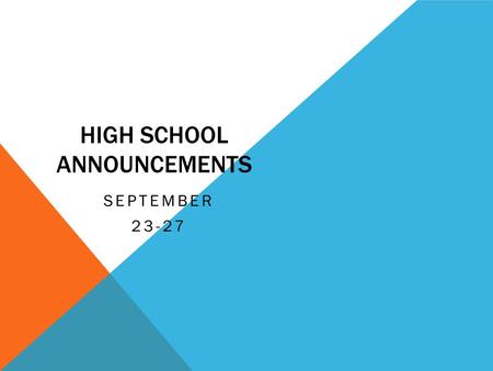 HIGH SCHOOL ANNOUNCEMENTS SEPTEMBER 23-27. TALENT SHOW Any student interested in being part of the Talent Show, please sign up on Mrs. Lee’s door with.