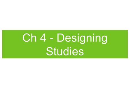 Ch 4 - Designing Studies.