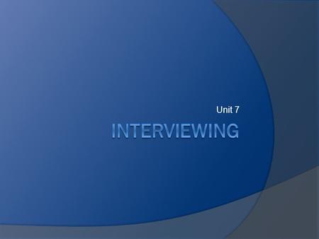 Unit 7. Emotional Responses  How do you feel about interviewing?  How can you overcome any fears or apprehensions you have?