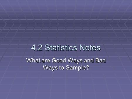 4.2 Statistics Notes What are Good Ways and Bad Ways to Sample?