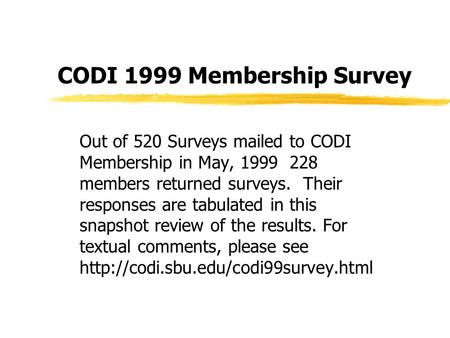 CODI 1999 Membership Survey Out of 520 Surveys mailed to CODI Membership in May, 1999 228 members returned surveys. Their responses are tabulated in this.